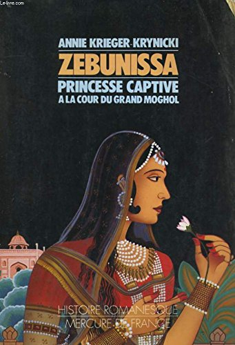 Zebunissa, princesse captive à la cour du Grand Moghol