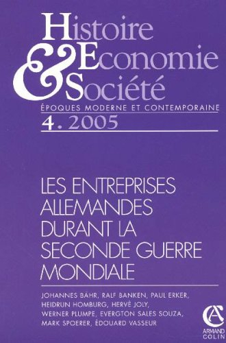 Histoire, économie & société, n° 4 (2005). Les entreprises allemandes durant la Seconde Guerre mondi