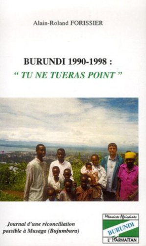 Burundi 1990-1998 : tu ne tueras point : journal d'une réconciliation possible à Musaga (Bujumbura)
