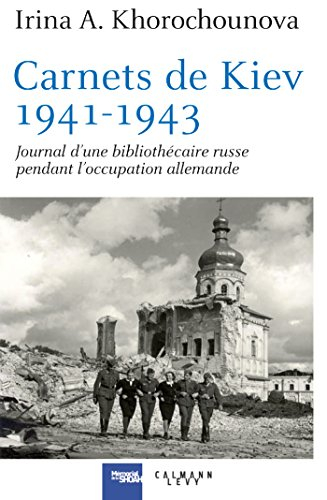 Carnets de Kiev, 1941-1943 : journal d'une bibliothécaire russe pendant l'occupation allemande