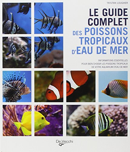 Le guide complet des poissons tropicaux d'eau de mer : informations essentielles pour bien choisir l