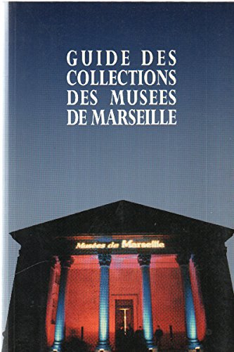Guide des collections des musées de Marseille