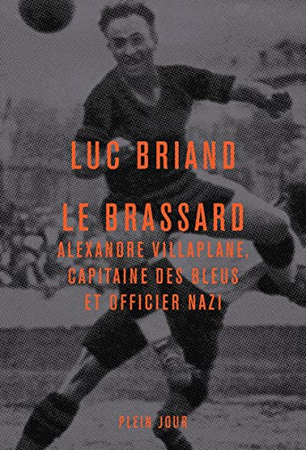 Le Brassard : Alexandre Villaplane, capitaine des Bleus et officier nazi