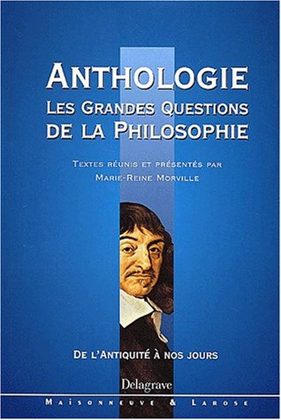 Anthologie, les grandes questions de la philosophie : de l'Antiquité à nos jours