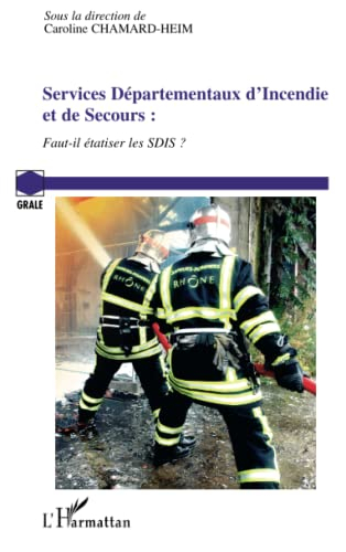 Services départementaux d'incendie et de secours : faut-il étatiser les SDIS ? : journée d'étude, 13