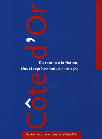 Côte-d'Or : Du canton à la Nation, élus et représentants depuis 1789