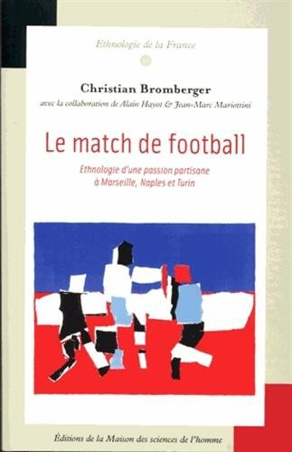 Le match de football : ethnologie d'une passion partisane à Marseille, Naples et Turin
