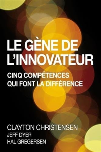 Le gène de l'innovateur : cinq compétences qui font la différence