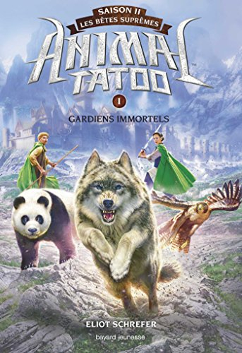 Animal tatoo : saison 2, les bêtes suprêmes. Vol. 1. Gardiens immortels