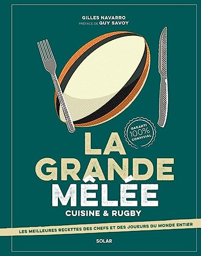 La grande mêlée : cuisine & rugby : les meilleures recettes des chefs et des joueurs du monde entier