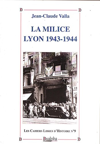 Les cahiers libres d'histoire. Vol. 9. La milice : Lyon, 1943-1944