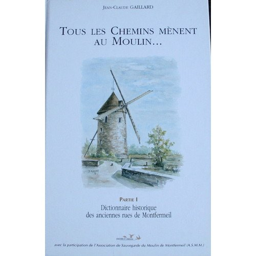 Tous les Chemins menent au Moulin... Dictionnaire Des Rues De Montfermeil, 1ère Partie