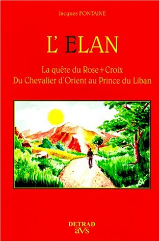 L'élan : la quête du Rose-Croix du Chevalier d'Orient au Prince du Liban