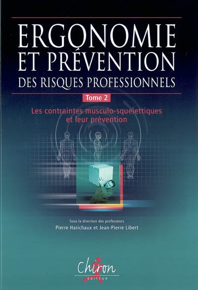 Ergonomie et prévention des risques professionnels. Vol. 2. Les contraintes musculo-squelettiques et