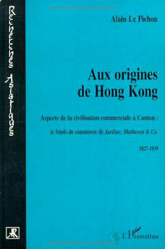 Aux origines de Hong Kong : aspects de la civilisation commerciale à Canton, le fonds de commerce de