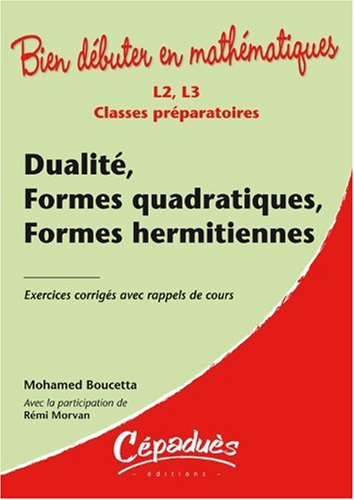 Dualité, formes quadratiques, formes hermitiennes : L2, L3, classes préparatoires