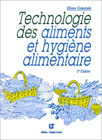 Technologie des aliments et hygiène alimentaire : les aliments courants, 2e cahier