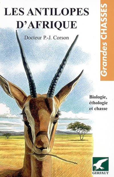 Les antilopes d'Afrique : biologie, éthologie et chasse