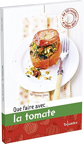 Que faire avec... la tomate : + de 50 recettes et idées déco