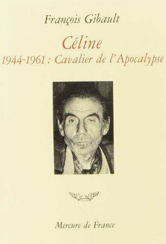 Céline. Vol. 3. Cavalier de l'apocalypse : 1944-1961 - François Gibault
