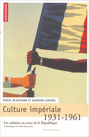 Culture impériale : les colonies au coeur de la République, 1931-1961