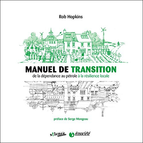 Manuel de transition : de la dépendance au pétrole à la résilience locale - Rob Hopkins, Serge Mongeau