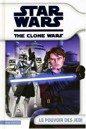 Le pouvoir des Jedi : Star Wars, the Clone Wars