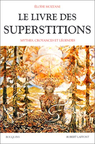 Le livre des superstitions : mythes, croyances et légendes