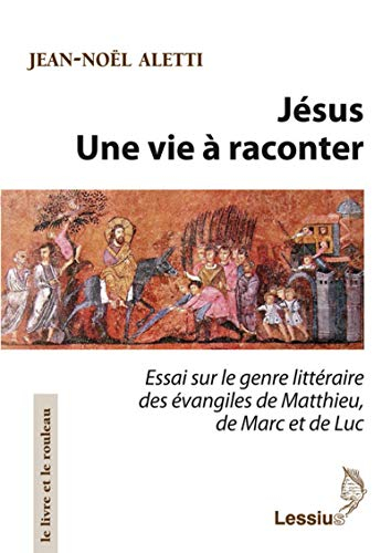 Jésus : une vie à raconter : essai sur le genre littéraire des Evangiles de Matthieu, de Marc et de 