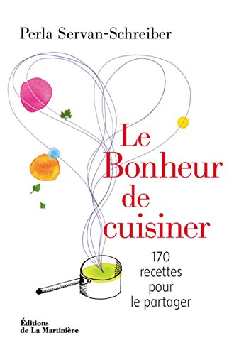 Le bonheur de cuisiner : 170 recettes pour le partager