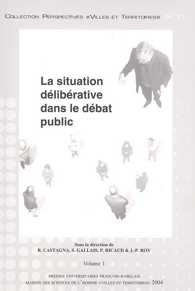 La situation délibérative dans le débat public : actes du colloque international, 14-16 mai 2003