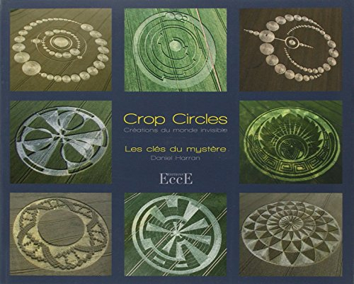 Crop circles : les clés du mystère : créations du monde invisible