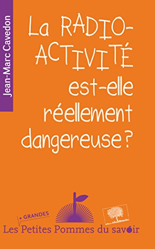 La radioactivité est-elle réellement dangereuse ?
