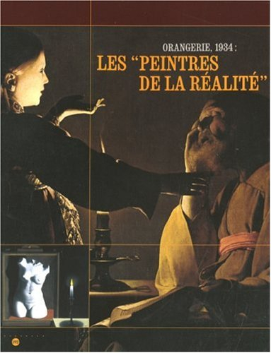 Les peintres de la réalité : Orangerie, 1934 : exposition, Paris, Musée national de l'Orangerie, 22 