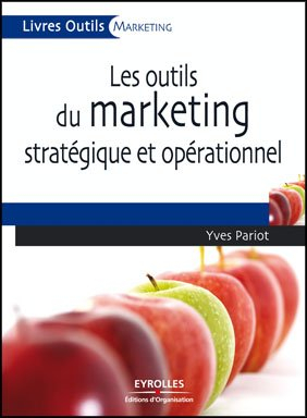 Les outils du marketing stratégique et opérationnel : 27 outils et grilles d'analyse prêts à l'emplo