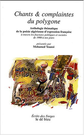 Chants et complaintes du polygone : anthologie thématique de la poésie algérienne d'expression franç