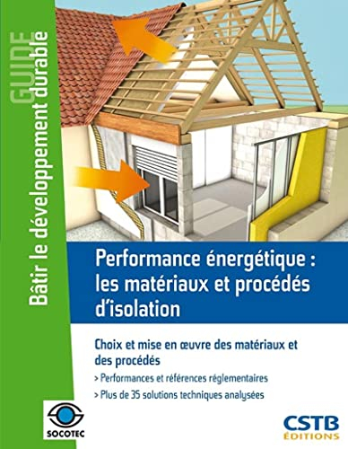 Performance énergétique : les matériaux et procédés d'isolation : choix et mise en oeuvre des matéri