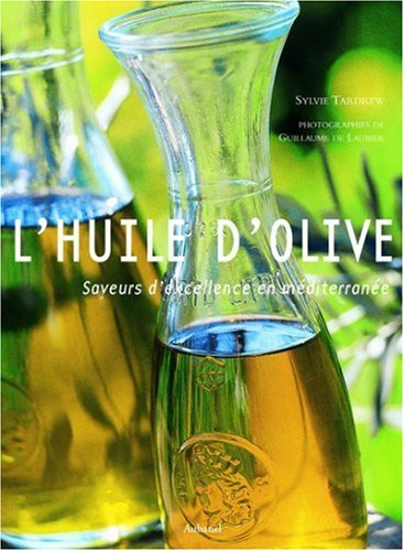 L'huile d'olive : saveurs d'excellence en Méditerranée