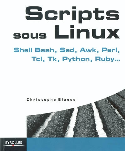 Scripts sous Linux : Shell Bash, Sed, Awk, Perl, TCL, TK, Python, Ruby