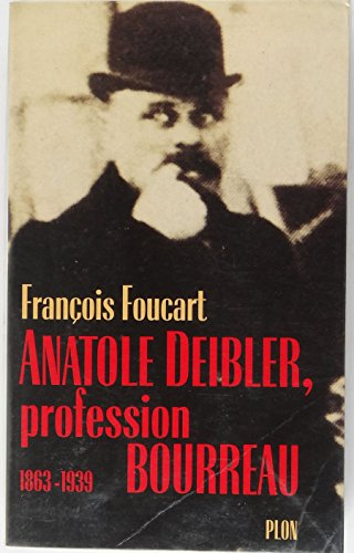 Anatole Deibler : profession bourreau, 1863-1939