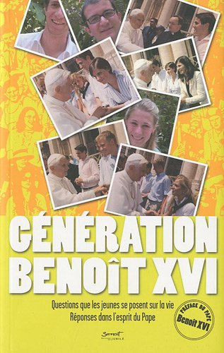 Génération Benoît XVI : questions que les jeunes se posent sur la vie : réponses dans l'esprit du Pa