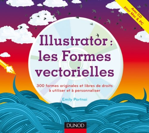 Illustrator : les formes vectorielles : 300 formes originales et libres de droit à utiliser et à per