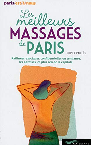 Les meilleurs massages de Paris : raffinées, exotiques, confidentielles ou tendance, les adresses le