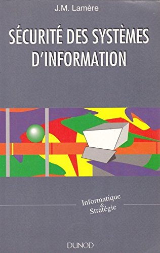Sécurité des systèmes d'information : comment organiser la sécurité et la qualité des systèmes d'inf