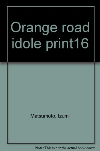 Les tribulations de Orange Road. Vol. 16. L'idole du printemps !