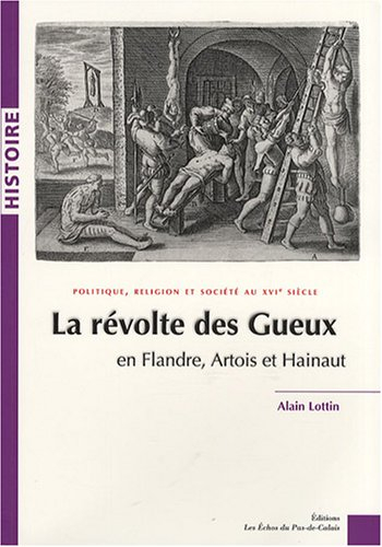 La révolte des Gueux en Flandre, Artois et Hainaut : politique, religion et société au XVIe siècle