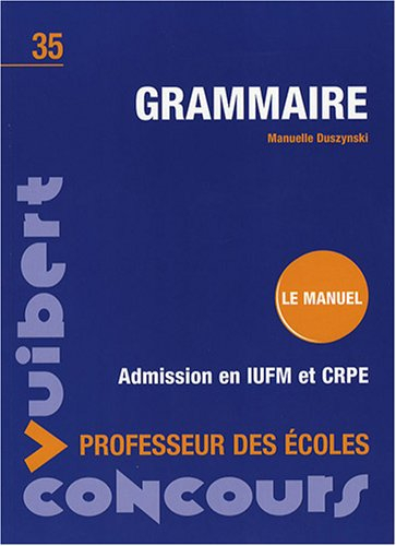 Grammaire : admission en IUFM et CRPE : le manuel