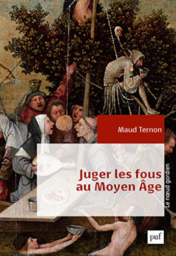 Juger les fous au Moyen Age : dans les tribinaux royaux en France : XIVe-XVe siècles