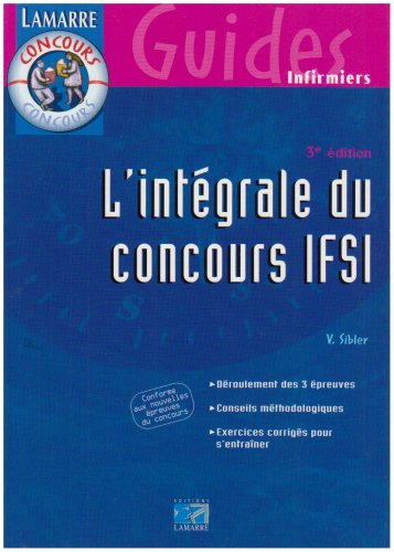 L'intégrale du concours IFSI : déroulement des 3 épreuves, conseils méthodologiques, exercices corri
