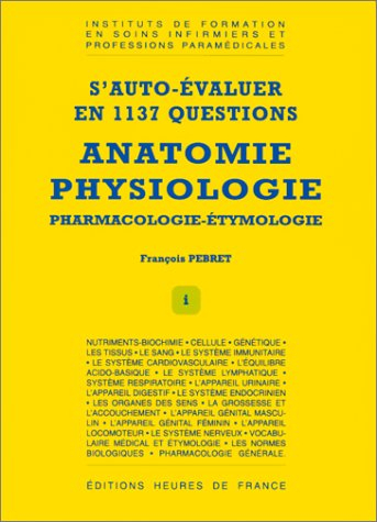 Anatomie, physiologie, pharmacologie, étymologie : s'auto-évaluer en 1137 questions